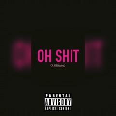 OH SHIT- QUEENWHO