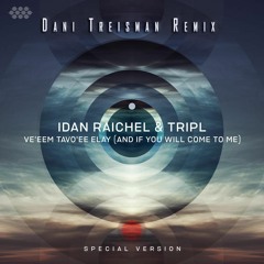 Ve'eem Tavo'ee Elay ~ Idan Raichel & TripL (Dani Treisman Remix)
