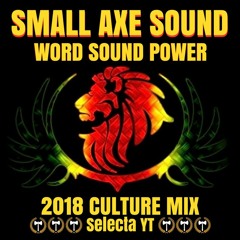 SMALL AXE SOUND (Selecta YT)  "Word Sound Power"  2018 Culture Mix