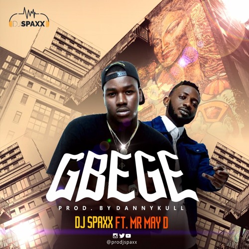 GBEGE FT DJ SPAXX & MR MAY D