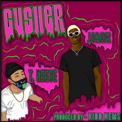 JJACK & T. Reese - GUSHER (prod Kidd Nems)