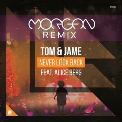 Tom & Jame  - Never Look Back (Morgan Remix)