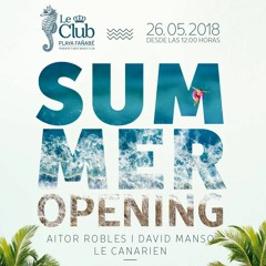 Le Club Summer Opening - Le Canarien, David Manso, Aitor Robles + Alex Sax & Rúben S.Drums 26/06/18