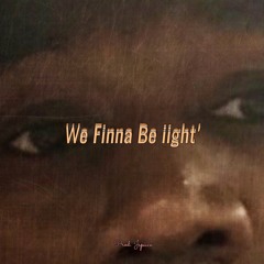 "we finna be iight."