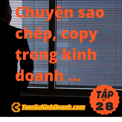 TẬP 28: CHUYỆN SAO CHÉP / COPY TRONG KINH DOANH