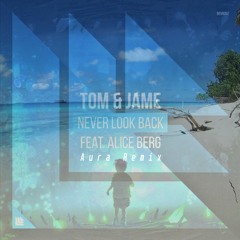 Tom & Jame feat. Alice Berg - Never Look Back (Aura Remix)