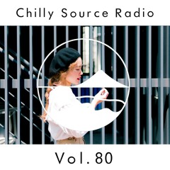 Chilly Source Radio Vol.80 DJ AKITO, UCA Guest mix