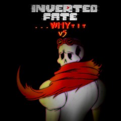 [Inverted Fate] - ...WHY?!? v5: Finale (FINAL COVER) [UNOFFICIAL]