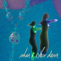 When I Slow Down - MAAT