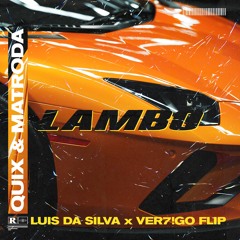 Quix & Matroda - Lambo (Luis Da Silva & VER7!GO Flip)