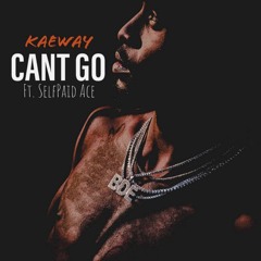 CAN'T GO (Ft. SelfPaidAce)