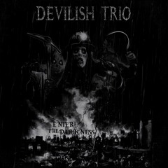 DEVILISH TRIO - ENTER THE DARKNESS
