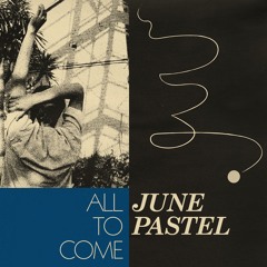 June Pastel – All To Come
