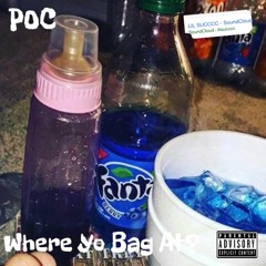 P.O.C - WHERE YO BAG AT? (lil succcc & Mcxlovin)prod. lil dasani