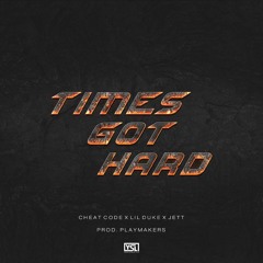 Cheat Code, Lil Duke, and Raised Real Jett - "Times Got Hard" Prod by The Playmakers