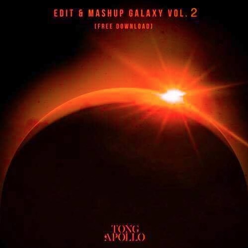 TONG APOLLO EDIT & MASHUP GALAXY VOL. 2 [FREE DOWNLOAD]