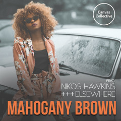 Mahogany Brown (Make You Feel cover) featuring Nikos Hawkins, Elsewhere & Canvas Collective
