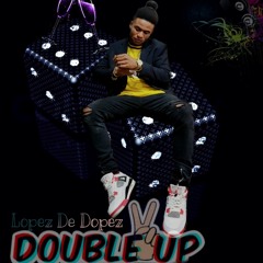 "Double Up" Freestyle - Lopez De Dopez