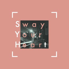 Sway Your Heart