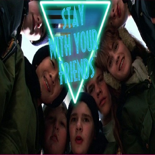 stay with your friends