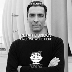 PREMIERE: Petar Dundov - Once We Were Here (Original Mix) [Music Man Records]