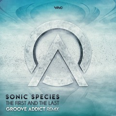 Sonic Species - The First And The Last (Groove Addict Rmx)