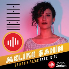 Konuk: Melike Şahin