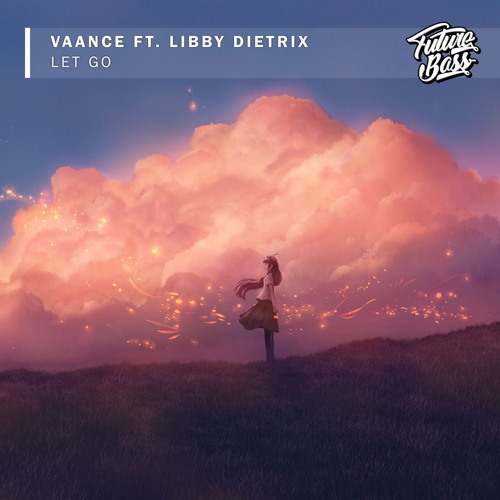 VAANCE - Let Go (Ft. Libby Dietrix)[Future Bass Release]