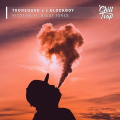 ToonSquad X J Glockboy - Nicotine (Ft. Blest Jones)[Chill Trap Release]