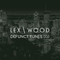 Lex & Wood | Defunct Tunes 003