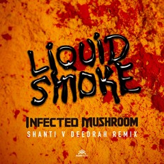 Infected Mushroom - Liquid Smoke - Shanti V Deedrah Remix