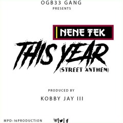 Nene Tek - This Year(Street Anthem) Prod by Kobby Jay lll