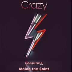 Crazy feat. Maine the $aint