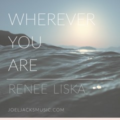 Wherever You Are - with Renee Liska