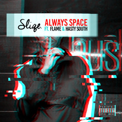 Sliqe - Always Space ft Flame & Hasty South