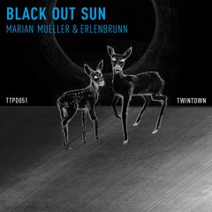 Marian Mueller & Erlenbrunn - Black Out Sun (Original Trip) (TTPD051)