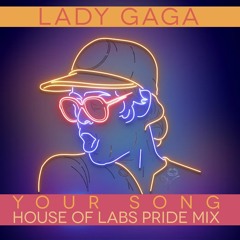 Lady Gaga - Your Song (House of Labs  Pride Mix)