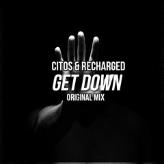 Citos & ReCharged - Get Down (Original Mix) **FREE DOWNLOAD**