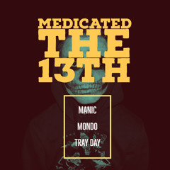 Medicated the 13th (FT. Mondo, Tray Day)
