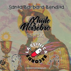 Santa Barbara Bendita - (Xhule & Noisebro Remix) [La Clinica Recs Premiere]