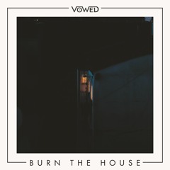 VOWED - Burn The House (Original Mix)