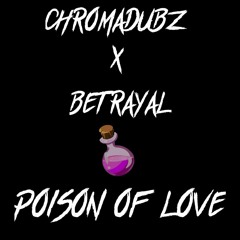CHROMADUBZ X BETRAYAL - POISON OF LOVE ( * FREE DOWNLOAD * )
