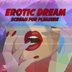 Erotic Dream- Scream For Pleasure (Original Mix)