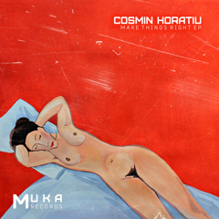 MUK005: Cosmin Horatiu - Make Things Right (Original Mix)OUT NOW!!!