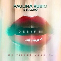 Paulina Rubio Ft. Nacho - Desire (Antonio Colaña & Rajobos 2018 Edit)