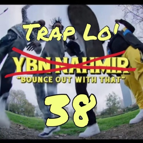 Trap Lo' - Bounce Out With That 38