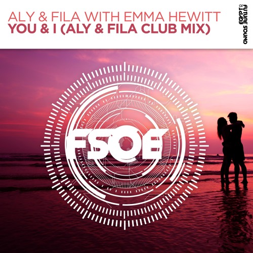 Stream Future Sound of Egypt | Listen to Aly & Fila with Emma Hewitt - You  & I (Club Mix) [FSOE] **OUT NOW** playlist online for free on SoundCloud