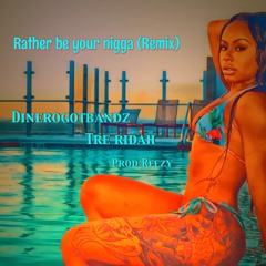 Rather Be (Remix) - Dinero X Tre Ridah