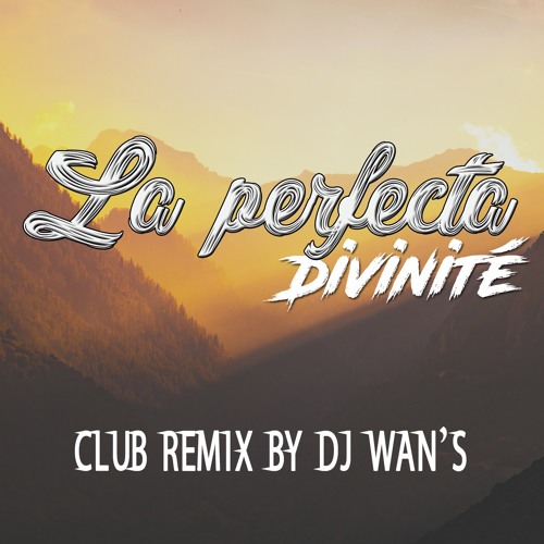 LA PERFECTA - Divinité [DJ Wan's Club Remix]
