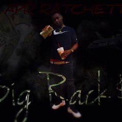 APR RATCHETT - BIG RACK$ (Prod By) 1G